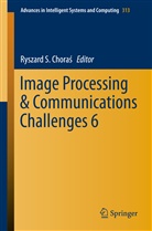 Ryszard S. Chora, Ryszard S. Chora¿, Ryszard S. Choras, Ryszard S. Choraś, Ryszar S Choras, Ryszard S Choras - Image Processing & Communications Challenges 6
