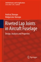 Andrze Skorupa, Andrzej Skorupa, Ma gorzata Skorupa, Ma¿gorzata Skorupa, Malgorzata Skorupa, Małgorzata Skorupa - Riveted Lap Joints in Aircraft Fuselage