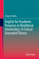 Gregory Hadley - English for Academic Purposes in Neoliberal Universities: A Critical Grounded Theory