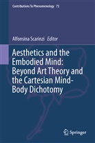 Alfonsin Scarinzi, Alfonsina Scarinzi - Aesthetics and the Embodied Mind: Beyond Art Theory and the Cartesian Mind-Body Dichotomy