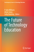 Cathy Buntting, Aliste Jones, Alister Jones, John Williams, P John Williams, P. J. Williams... - The Future of Technology Education
