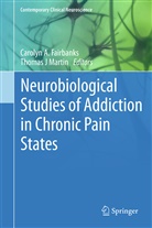 Caroly A Fairbanks, Carolyn A Fairbanks, Carolyn A. Fairbanks, J Martin Ph D, J Martin Ph D, Martin... - Neurobiological Studies of Addiction in Chronic Pain States