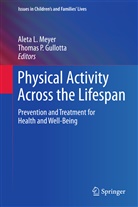 Thomas P. Gullotta, Alet L Meyer, Aleta L Meyer, Aleta L. Meyer, P Gullotta, P Gullotta - Physical Activity Across the Lifespan