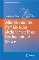 Ton Harris, Tony Harris, Tony J C Harris, Tony J. C. Harris - Adherens Junctions: from Molecular Mechanisms to Tissue Development and Disease