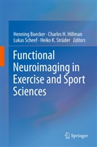 Henning Boecker, Charle H Hillman, Charles H Hillman, Charles H. Hillman, Lukas Scheef, Lukas Scheef et al... - Functional Neuroimaging in Exercise and Sport Sciences