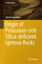 Alok K. Gupta, Alok Krishna Gupta - Origin of Potassium-rich Silica-deficient Igneous Rocks