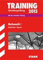 Aloi Einhauser, Alois Einhauser, Mark Hochholzer, Marku Schmidl, Markus Schmidl, Dietma Steiner... - Training Abschlussprüfung 2015: Mathematik I, Realschule Bayern