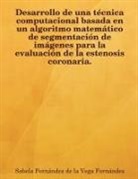 Sabela Fernndez De La Vega Fernndez - Desarrollo de Una Tcnica Computacional Basada En Un Algoritmo Matemtico de Segmentacin de Imgenes Para La Evaluacin de La Estenosis Coronaria