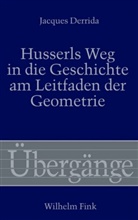 Rudolf Bernet, Jacques Derrida, Rüdiger Hentschel, Andreas Knop - Husserls Weg in die Geschichte am Leitfaden der Geometrie