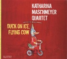 Katharina Maschmeyer, Katharina Quartet Maschmeyer - Katharina Maschmeyer Quartett - Duck On Ice, Flying Cow, 1 Audio-CD (Audiolibro)