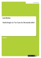 Lena Murken - Simbología en "La Casa de Bernarda Alba"