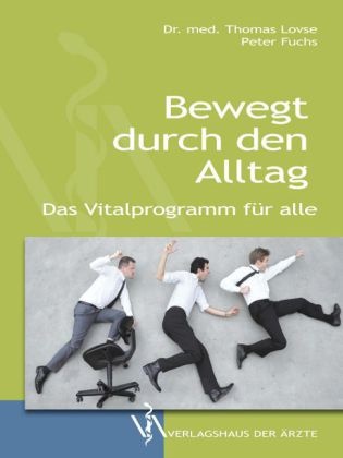 Peter Fuchs, Thomas Lovse - Bewegt durch den Alltag Das Vitalprogramm für alle