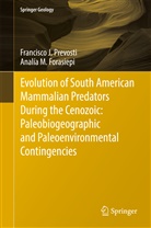 Analía M Forasiepi, Analia M. Forasiepi, Analía M. Forasiepi, Francisco Prevosti, Francisco J Prevosti, Francisco J. Prevosti... - Evolution of South American Mammalian Predators During the Cenozoic: Paleobiogeographic and Paleoenvironmental Contingencies