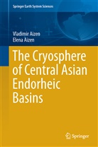 Elena Aizen, Vladimi Aizen, Vladimir Aizen - The Cryosphere of Central Asian Endorheic Basins