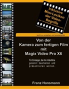Franz Hansmann - Von der Kamera zum fertigen Film mit Magix Video Pro X6