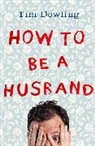 Tim Dowling, Dowling Tim - How to Be a Husband