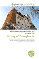 Agne F Vandome, John McBrewster, Frederic P. Miller, Agnes F. Vandome - History of Transylvania