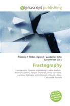 Agne F Vandome, John McBrewster, Frederic P. Miller, Agnes F. Vandome - Fractography