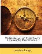 Joachim Lange - Verbesserte Und Erleichterte Lateinische Grammatica: Mit Einem Paradigmatischen Und Dialogischen Tirocinio