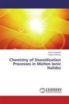 Victo Cheginets, Victor Cheginets, Tatyana Rebrova - Chemistry of Deoxidization Processes in Molten Ionic Halides