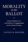 Daniel Biggers, Daniel R. Biggers, Daniel R. (Yale University Biggers, Biggers Daniel R. - Morality At the Ballot