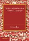 William Cunningham - Rise and Decline of the Free Trade Movement