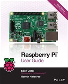 Gareth Halfacree, Eben Upton, Eben Halfacree Upton - Raspberry Pi User Guide