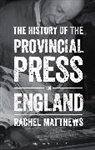 Rachel Matthews, Rachel (Coventry University Matthews, Matthews Rachel - The History of the Provincial Press in England