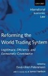 James Harrison, Harrison James, Ernst-Ulrich Petersmann, Ernst-Ulrich Petersmann, Petersmann Ernst-Ulrich - Reforming the World Trading System