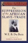 W. E. B. Du Bois, W. E. B. Hartman Du Bois, Du Bois W. E. B., Henry Louis Gates, Saidya Hartman, Hartman Saidya... - Suppression of the African Slave Trade to the United States of