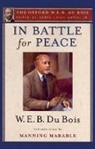 W. E. B. Du Bois, W. E. B. Marable Du Bois, Du Bois W. E. B., Henry Louis Gates, Manning Marable, Henry Louis Gates... - In Battle for Peace (The Oxford W. E. B. Du Bois)