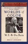 W. E. B. Du Bois, W. E. B. Hayes Edwards Du Bois, Du Bois W. E. B., Henry Louis Gates, Brent Hayes Edwards, Hayes Edwards Brent... - Black Flame Trilogy: Book Three, Worlds of Color The Oxford W. E. B.