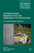 J. Argomaniz, Javier Lynch Argomaniz, Argomaniz, J Argomaniz, J. Argomaniz, Javier Argomaniz... - International Perspectives on Terrorist Victimisation