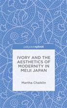 M Chaiklin, M. Chaiklin, Martha Chaiklin - Ivory and the Aesthetics of Modernity in Meiji Japan