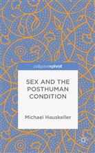 M Hauskeller, M. Hauskeller, Michael Hauskeller - Sex and the Posthuman Condition