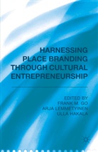 F. Go, Frank M. Lemmetyinen Go, F. Go, Frank M. Go, U Hakala, U. Hakala... - Harnessing Place Branding Through Cultural Entrepreneurship