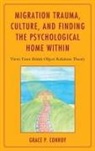 Grace P Conroy, Grace P. Conroy, Conroy Grace P. - Migration Trauma, Culture, and Finding the Psychological Home Within
