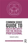 Subash Ludhra, Subash (Managing Director Anntara Manageme Ludhra, Subash (Managing Director Anntara Management Ltd Ludhra - Common Sense Guide to Health and Safety for the Medical Professional