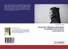 Alemtsehay Alemayehu - Ethiopian Women migration to Middle East and its consequence