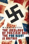 Mark Hayes - The Ideology of Fascism and the Far Right in Britain