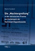 Martin Hundeck - Die "Machtergreifung" in der sächsischen Provinz am Fallbeispiel der Kleinstadt Dippoldiswalde