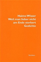 Haimo Wisser - Weil man lieber nicht am Ende sterbert