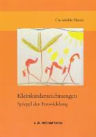 Christhilde Blume - Kleinkindzeichnungen - Spiegel der Entwicklung bei Gesundheit und Krankheit