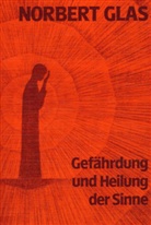 Norbert Glas - Gefährdung und Heilung der Sinne