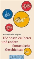 Manfred H. Rogalski, Manfred Heinz Rogalski - Die bösen Zauberer und andere fantastische Geschichten