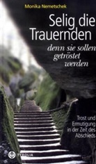 Monika Nemetschek - Selig die Trauernden, denn sie sollen getröstet werden