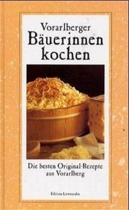 Ros Beer, Rosa Beer, Herbert Gyss, Regin Schwärzler, Regina Schwärzler - Vorarlberger Bäuerinnen kochen - Die besten Original-Rezepte aus Vorarlberg