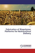 Ji Li - Fabrication of Biopolymer Platforms for Nutraceutical Delivery