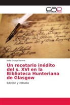 Ivalla Ortega Barrera - Un recetario inédito del s. XVI en la Biblioteca Hunteriana de Glasgow