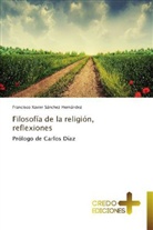 Francisco Xavier Sánchez Hernández - Filosofía de la religión, reflexiones